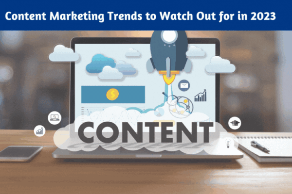 Content Marketing Trends to Watch Out for in 2023