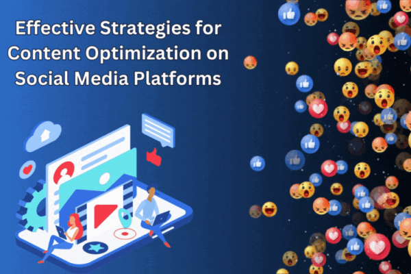 Effective Strategies for Content Optimization on Social Media Platforms