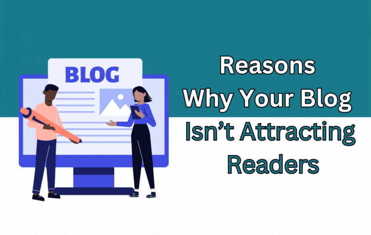 Reasons Why Your Blog Isn’t Attracting Readers