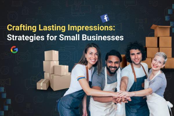 Crafting Lasting Impressions: Strategies for Small Businesses