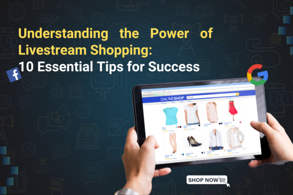 Understanding the Power of Livestream Shopping: 10 Essential Tips for Success