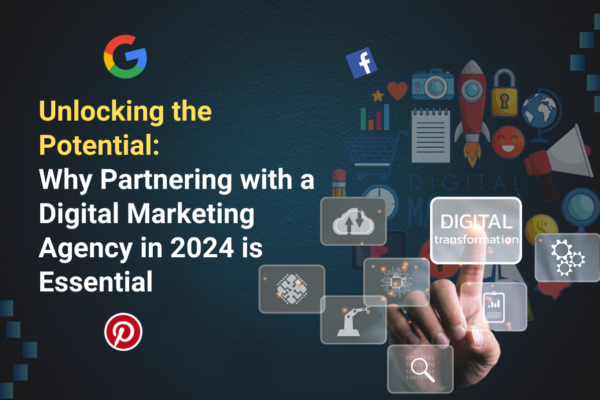 Unlocking the Potential: Why Partnering with a Digital Marketing Agency in 2024 is Essential