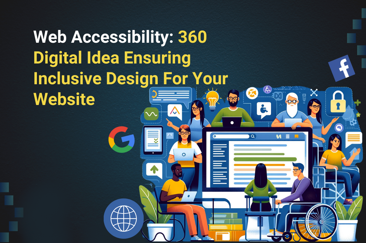 Web Accessibility: 360 Digital Idea Ensuring Inclusive Design For Your Website