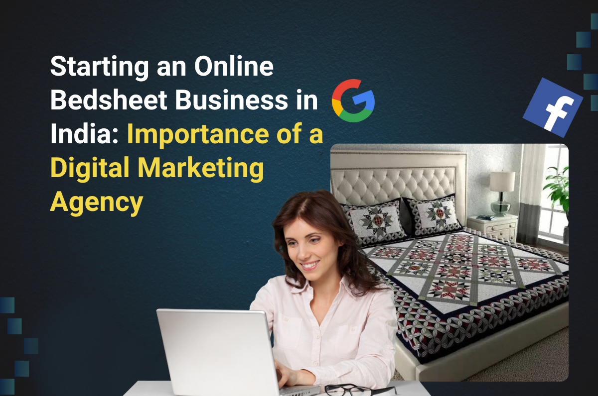 Starting an Online Bedsheet Business in India: Importance of a Digital Marketing Agency