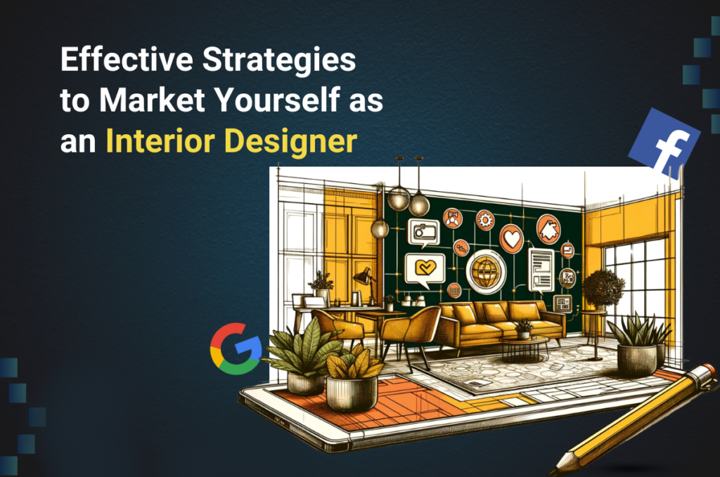 Effective Strategies to Market Yourself as an Interior Designer